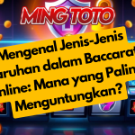 Mengenal Jenis-Jenis Taruhan dalam Baccarat Online: Mana yang Paling Menguntungkan?